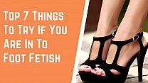 Top 7 Things To Try If You Are In To Foot Fetish