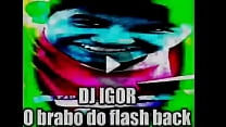 DJ IGOR O BRABO DO FLASH BACK BOTANDO PRA FUDER