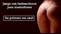 JOI - GAME IN SPANISH. Her first time anal with a Spanish voice.