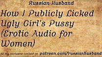 How I Publicly Licked Ugly Girl's Pussy (Erotic Audio for Women)