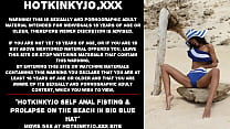 Hotkinkyjo self anal fisting & prolapse on the beach in big blue hat