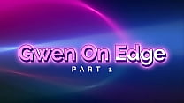 Gwen On Edge! (Part 1)